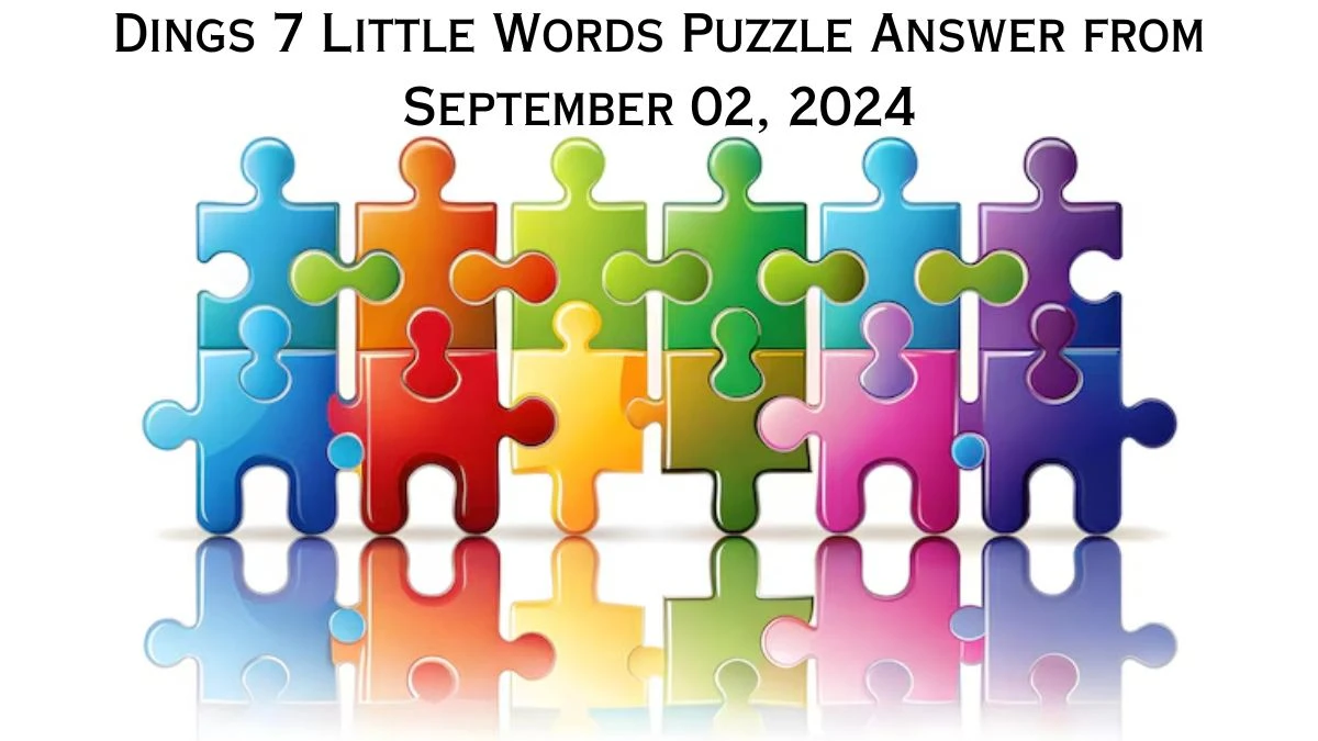 Dings 7 Little Words Puzzle Answers from September 02, 2024