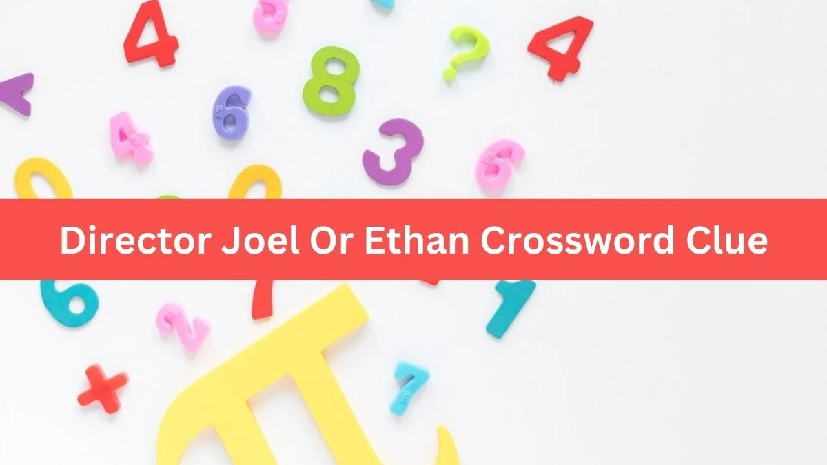 Director Joel Or Ethan NYT Crossword Clue Puzzle Answer from September 02, 2024