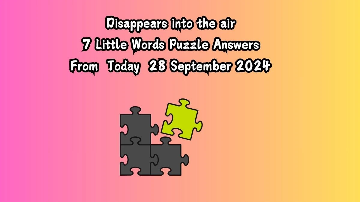 Disappears into the air 7 Little Words Puzzle Answer from September 28, 2024