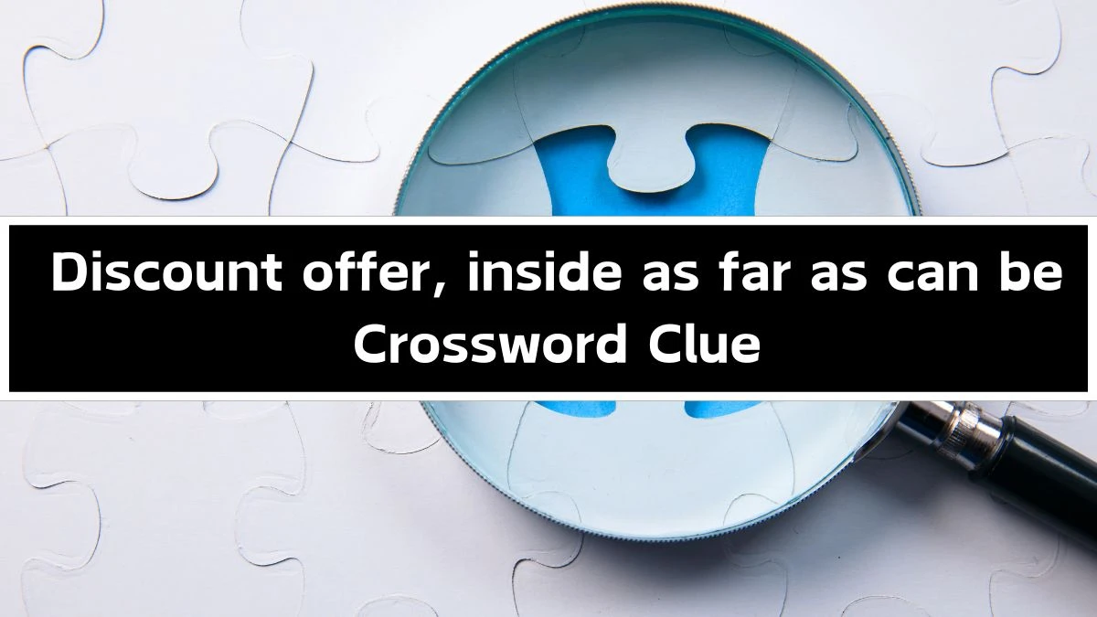 Discount offer, inside as far as can be Crossword Clue Puzzle Answer from September 20, 2024