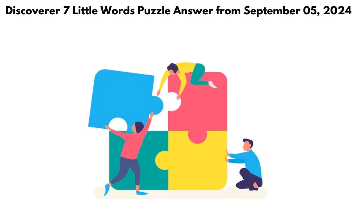 Discoverer 7 Little Words Puzzle Answer from September 05, 2024