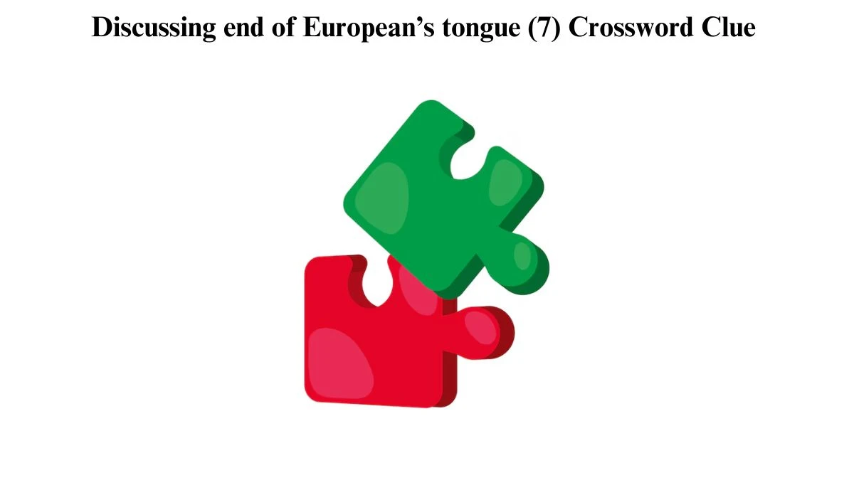 Discussing end of European’s tongue (7) Crossword Clue Puzzle Answer from September 03, 2024