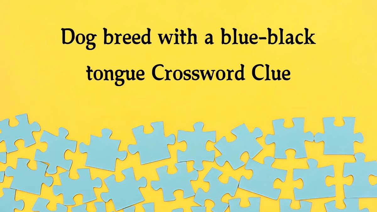 NYT Dog breed with a blue-black tongue Crossword Clue Puzzle Answer from September 20, 2024