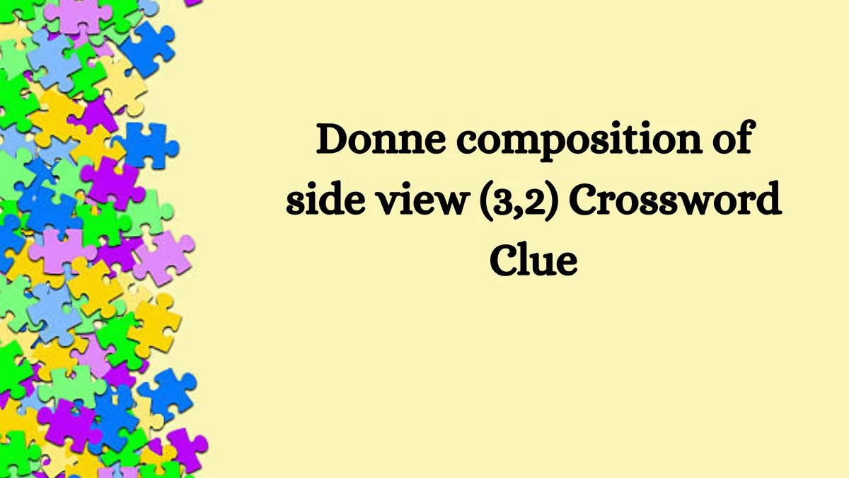 Donne composition of side view (3,2) Crossword Clue Puzzle Answer from September 05, 2024