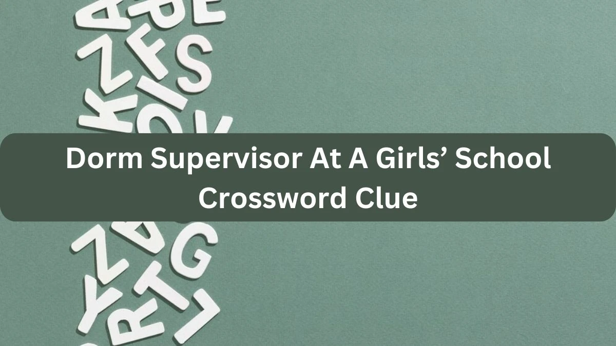 Dorm Supervisor At A Girls’ School NYT Crossword Clue Puzzle Answer on September 23, 2024