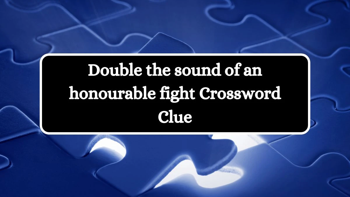 Double the sound of an honourable fight Crossword Clue Puzzle Answer from September 15, 2024