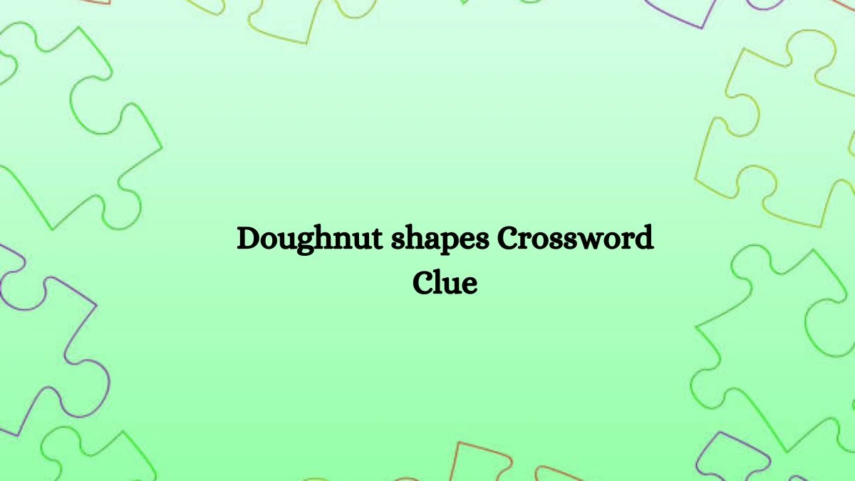 NYT Doughnut shapes Crossword Clue Puzzle Answer from September 30, 2024