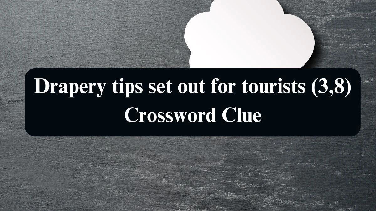 Drapery tips set out for tourists (3,8) Crossword Clue Puzzle Answer from September 10, 2024