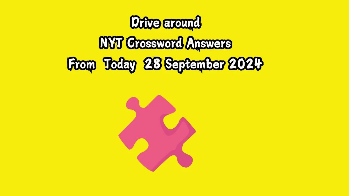 NYT Drive around Crossword Clue Puzzle Answer from September 28, 2024