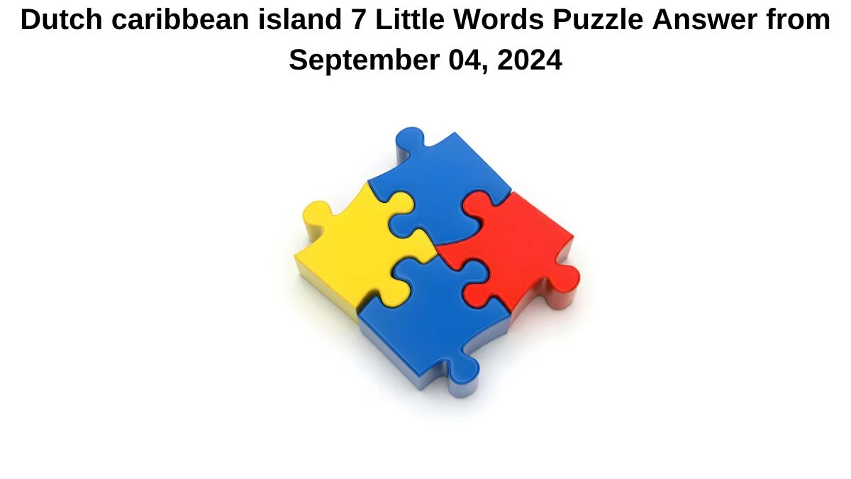 Dutch caribbean island 7 Little Words Puzzle Answer from September 04, 2024