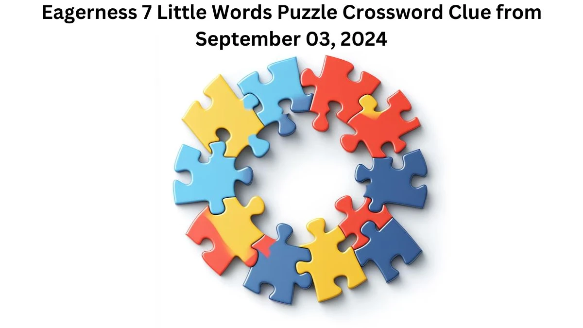 Eagerness 7 Little Words Puzzle Answer from September 03, 2024