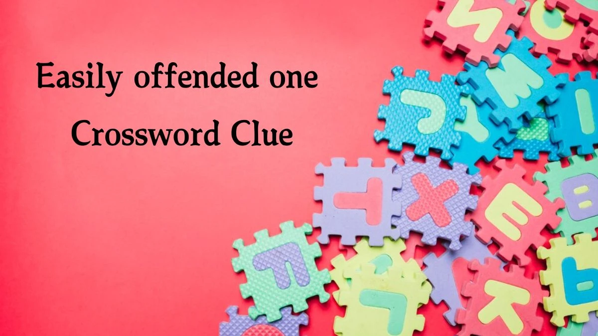 Easily offended one 7 Little Words Puzzle Answer from September 24, 2024