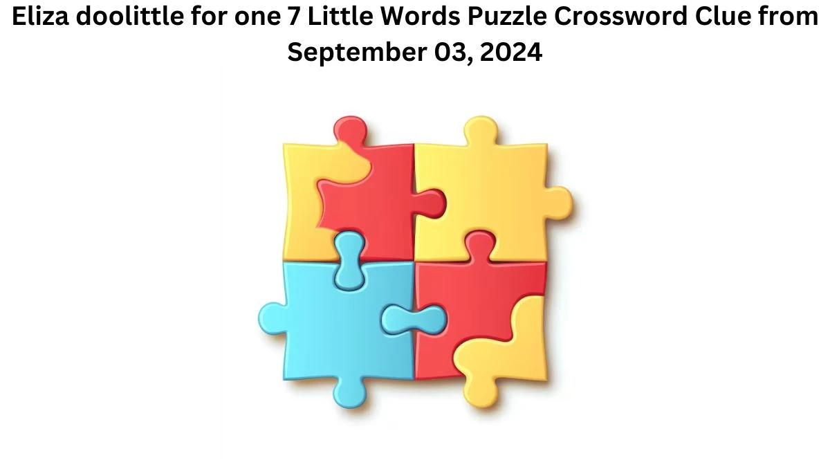 Eliza doolittle for one 7 Little Words Puzzle Answer from September 03, 2024