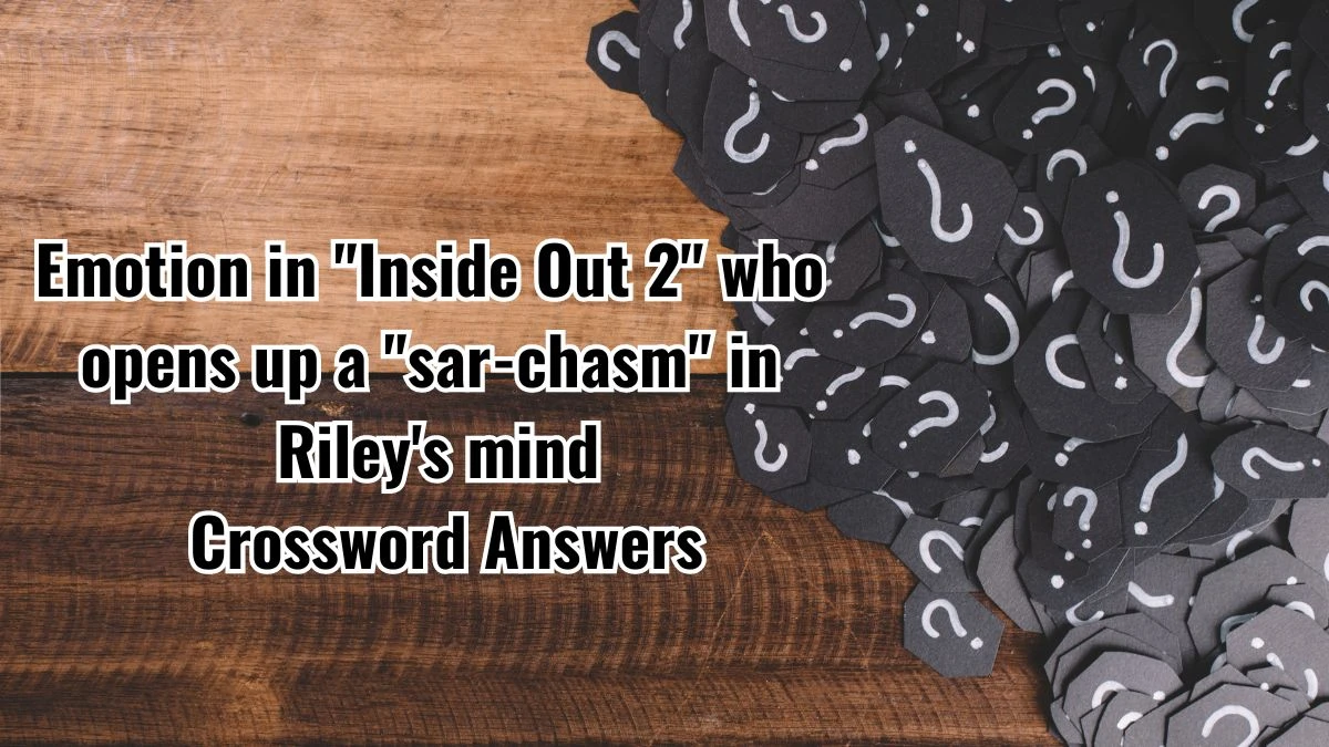 Emotion in Inside Out 2 who opens up a sar-chasm in Riley's mind NYT Crossword Clue