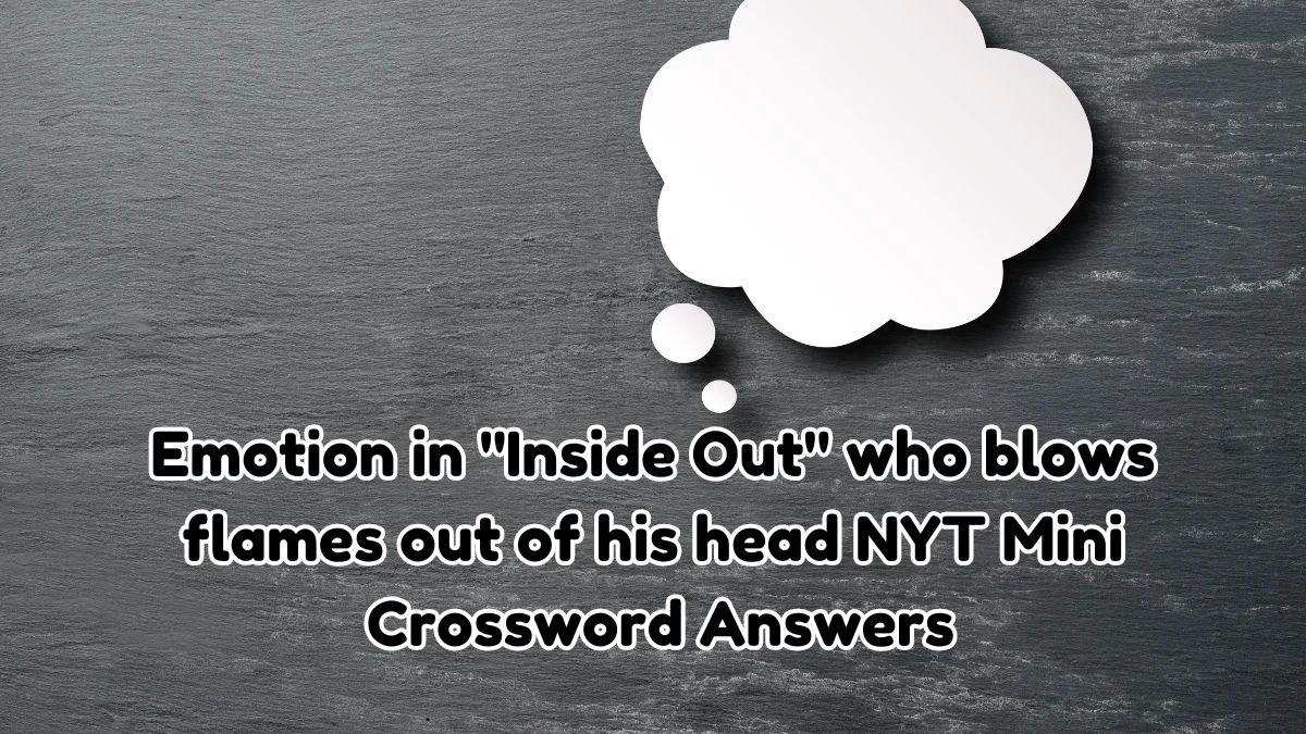 Emotion in Inside Out who blows flames out of his head NYT Crossword Clue