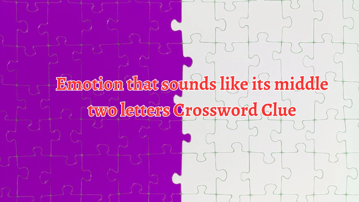 Emotion that sounds like its middle two letters NYT Crossword Clue Puzzle Answer from September 10, 2024