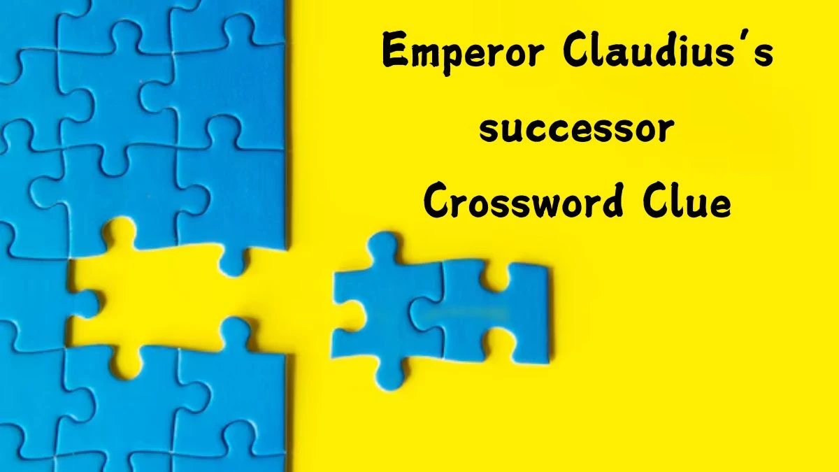 Emperor Claudius’s successor NYT Crossword Clue Puzzle Answer on September 09, 2024