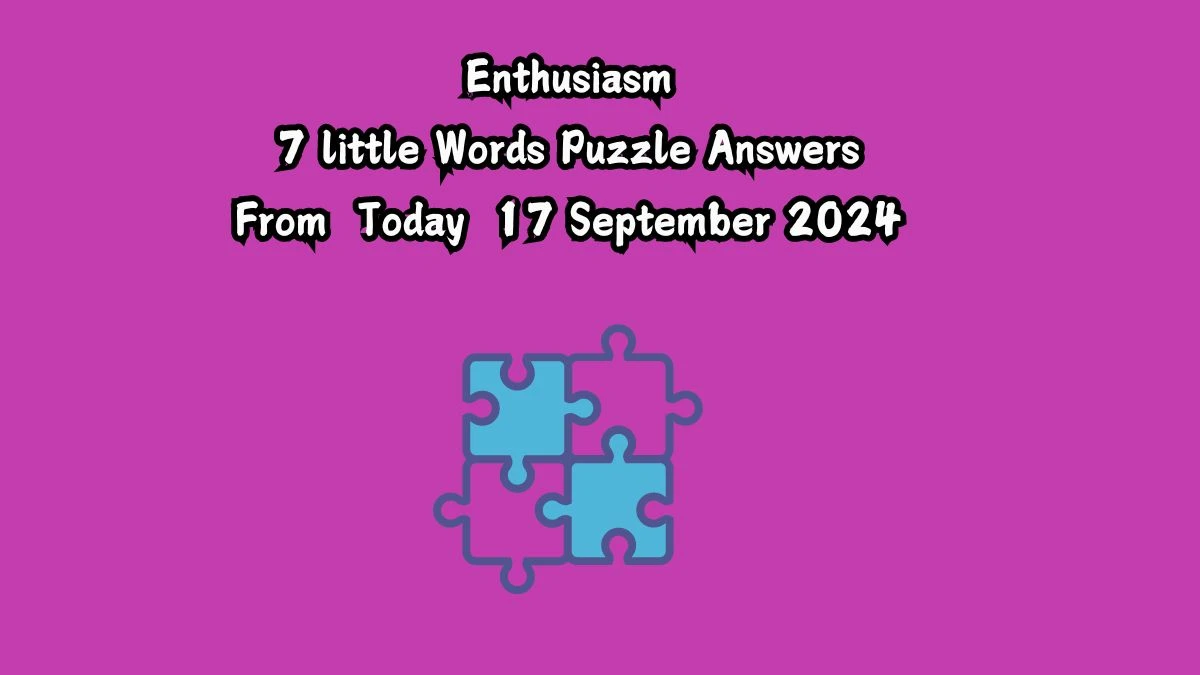 Enthusiasm 7 Little Words Puzzle Answer from September 17, 2024