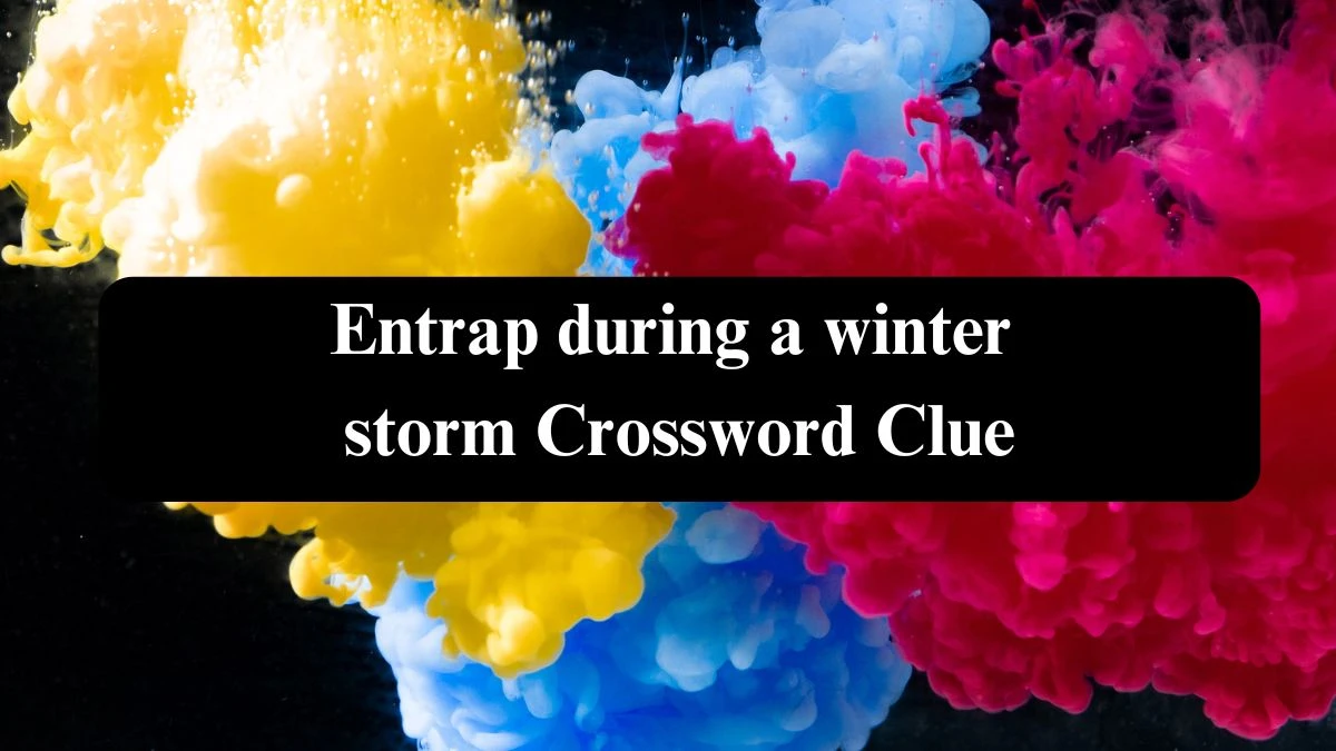 Entrap during a winter storm (5) NYT Crossword Clue Puzzle Answer on September 18, 2024