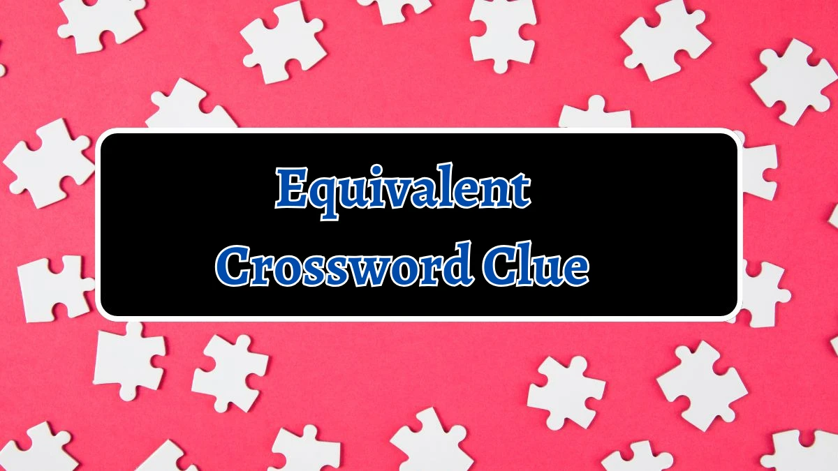 Equivalent 7 Little Words Puzzle Answer from September 18, 2024