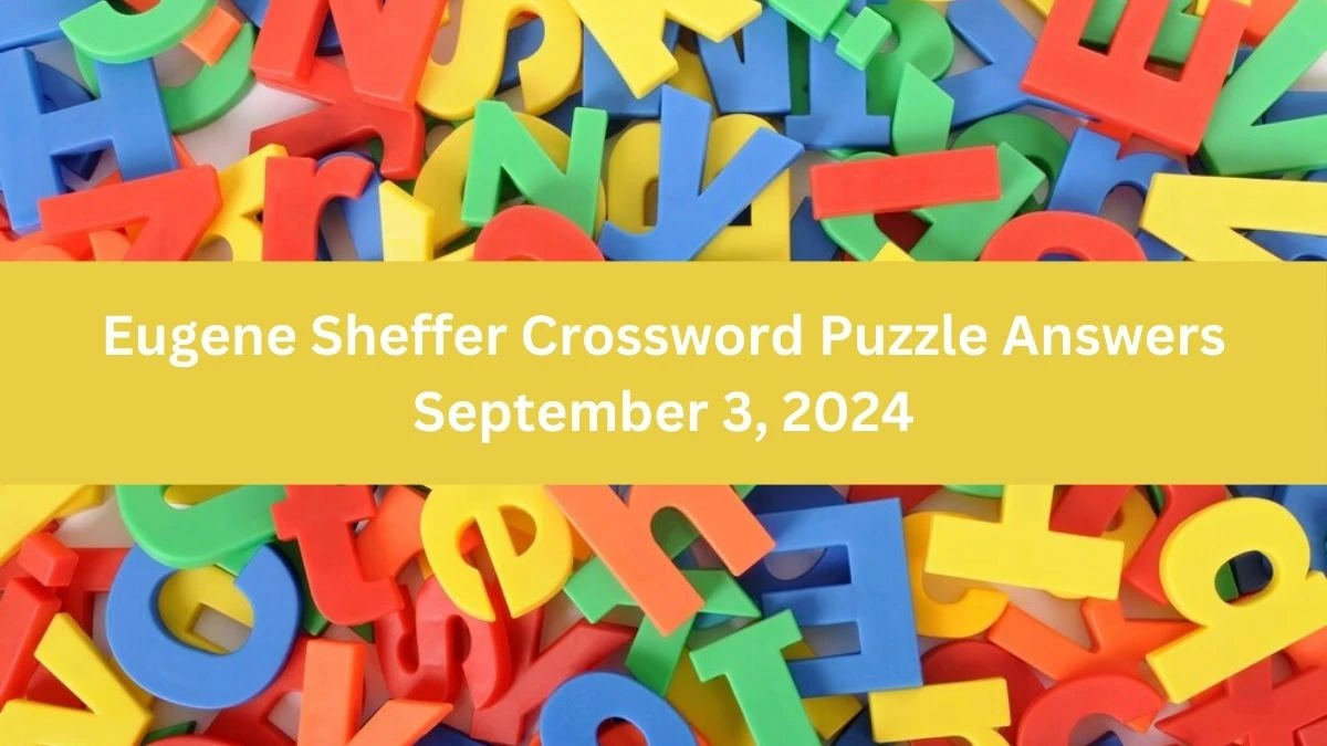 Eugene Sheffer Crossword Puzzle Answers  September 3, 2024