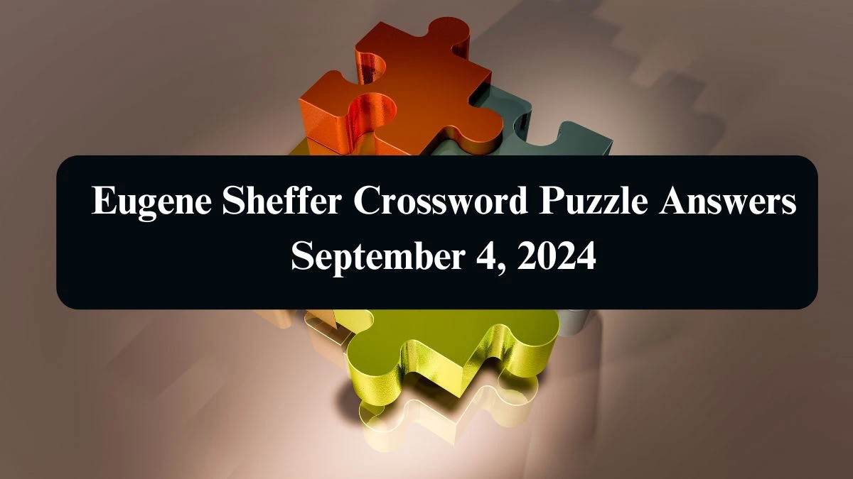 Eugene Sheffer Crossword Puzzle Answers September 4, 2024