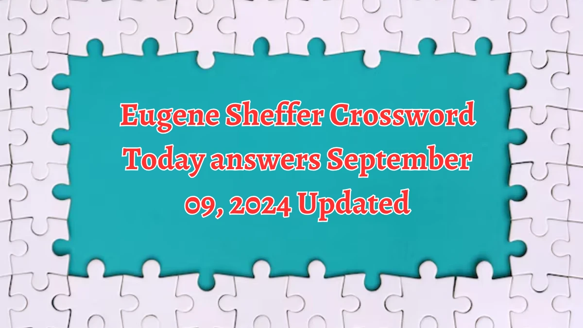 Eugene Sheffer Crossword Today answers September 09, 2024 Updated