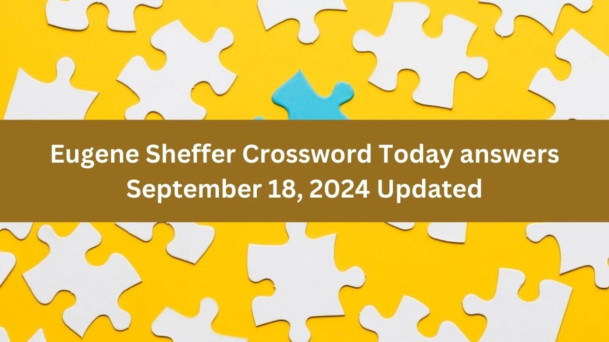 Eugene Sheffer Crossword Today answers September 18, 2024 Updated