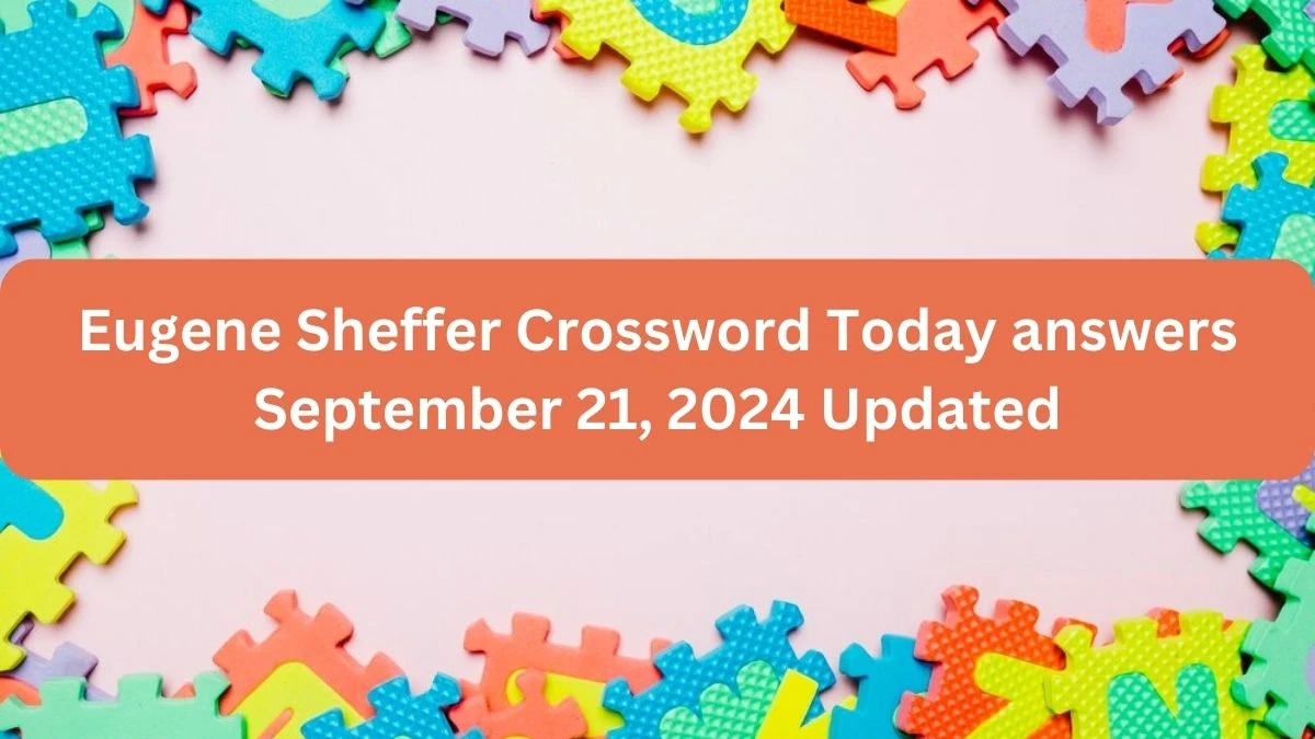 Eugene Sheffer Crossword Today answers September 21, 2024 Updated