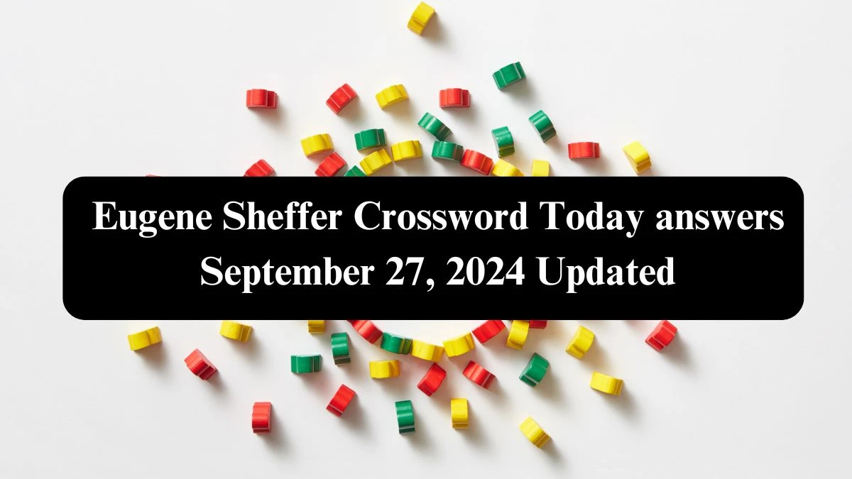 Eugene Sheffer Crossword Today answers September 27, 2024 Updated