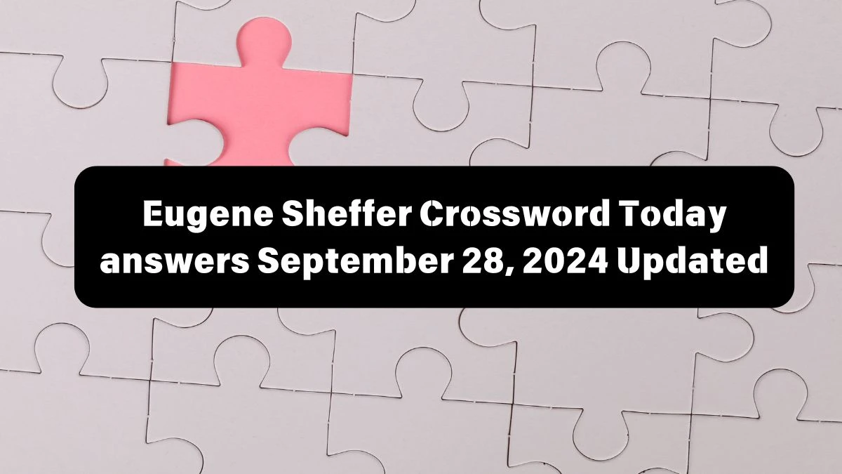 Eugene Sheffer Crossword Today answers September 28, 2024 Updated