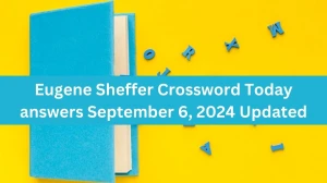 Eugene Sheffer Crossword Today answers September 6, 2024 Updated