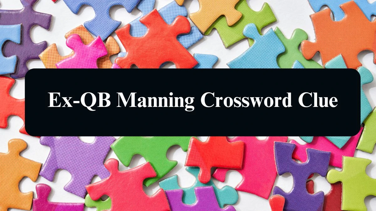 Ex-QB Manning NYT Crossword Clue Puzzle Answer from September 07, 2024