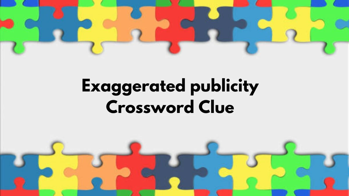 Exaggerated publicity Irish Daily Mail Quick Crossword Clue Puzzle Answer from September 10, 2024