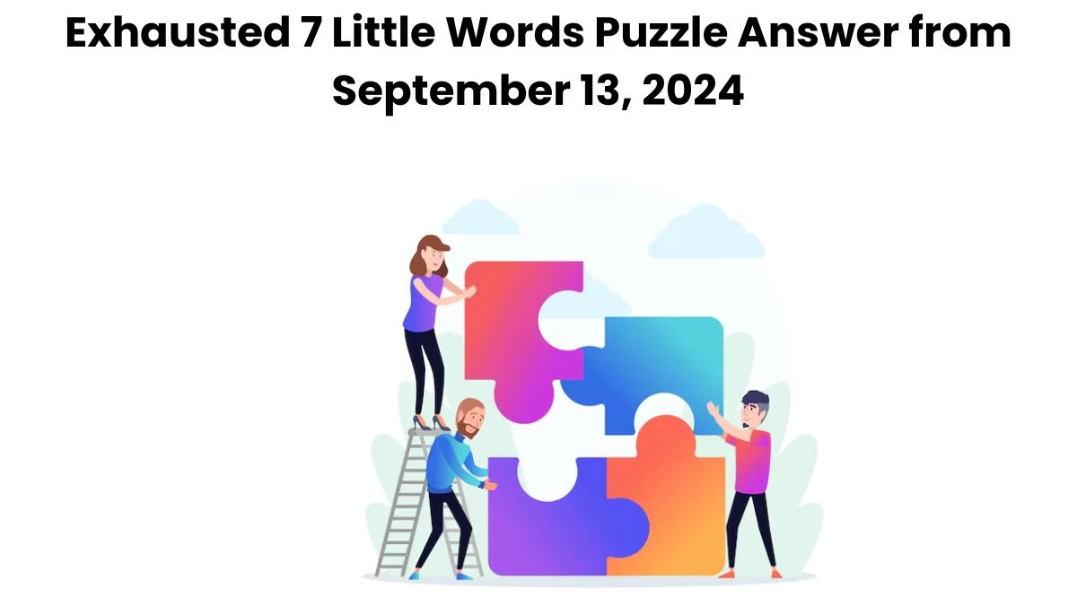 Exhausted 7 Little Words Puzzle Answer from September 13, 2024