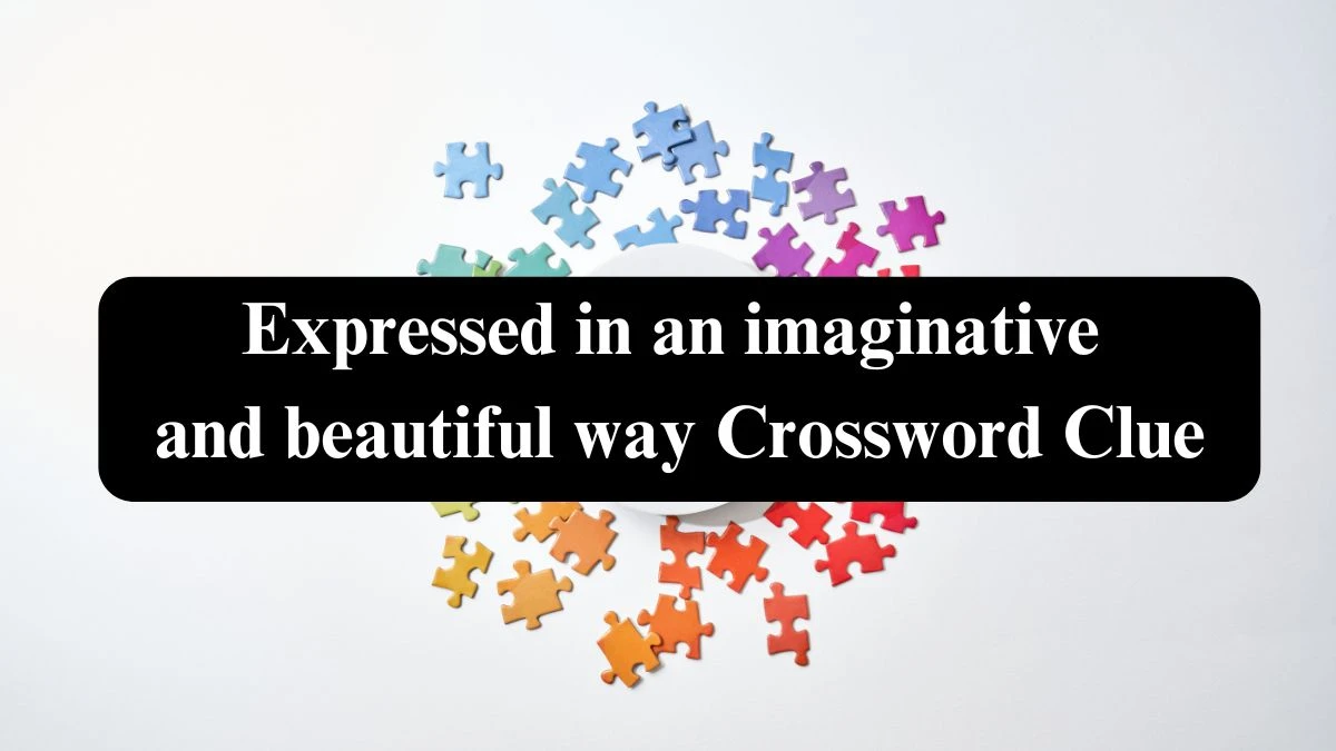 Expressed in an imaginative and beautiful way (7) NYT Crossword Clue Puzzle Answer on September 27, 2024