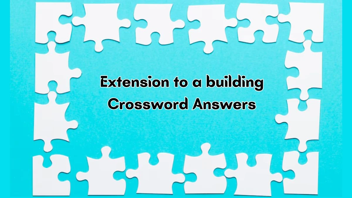 Extension to a building 6 Letters Crossword Clue Puzzle Answer from September 13, 2024