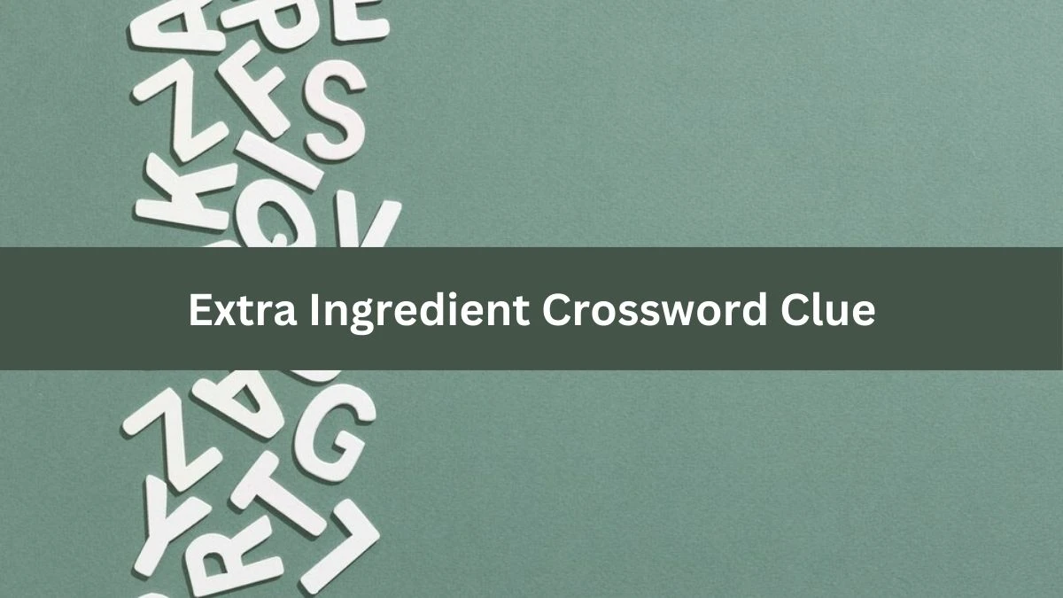 Extra Ingredient NYT Crossword Clue Puzzle Answer from September 18, 2024