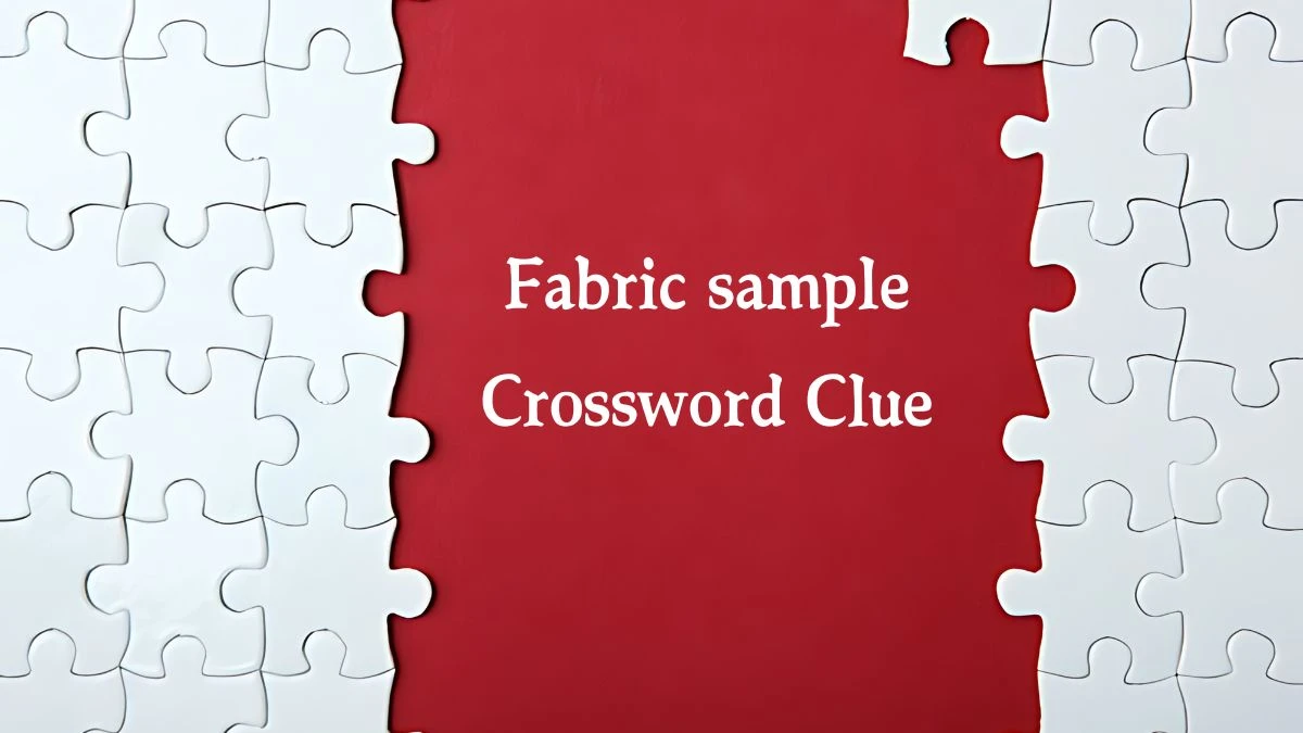 NYT Fabric sample Crossword Clue Puzzle Answer from September 18, 2024