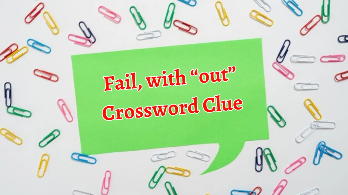 NYT Fail, with “out” (4) Crossword Clue Puzzle Answer from September 13, 2024