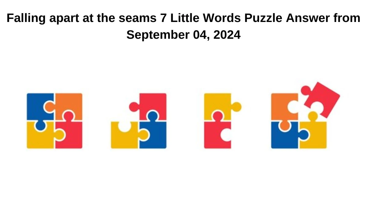 Falling apart at the seams 7 Little Words Puzzle Answer from September 04, 2024