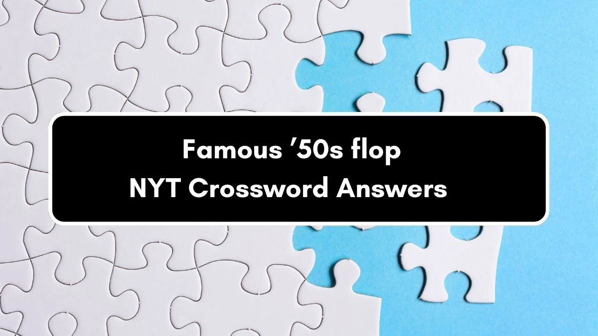 Famous ’50s flop NYT Crossword Clue Puzzle Answer on September 05, 2024