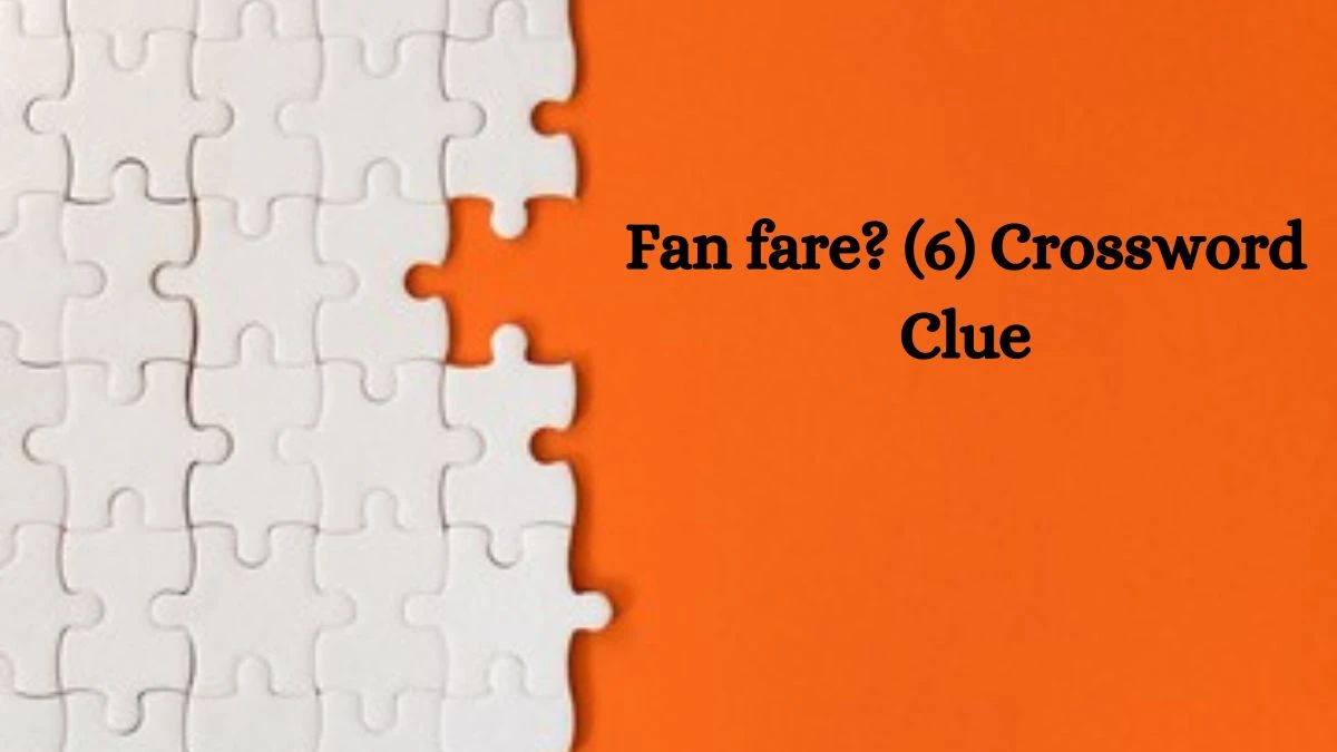 NYT Fan fare? (6) Crossword Clue Puzzle Answer from September 25, 2024