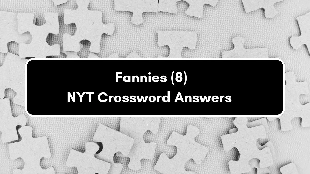 NYT Fannies (8) Crossword Clue Puzzle Answer from September 05, 2024