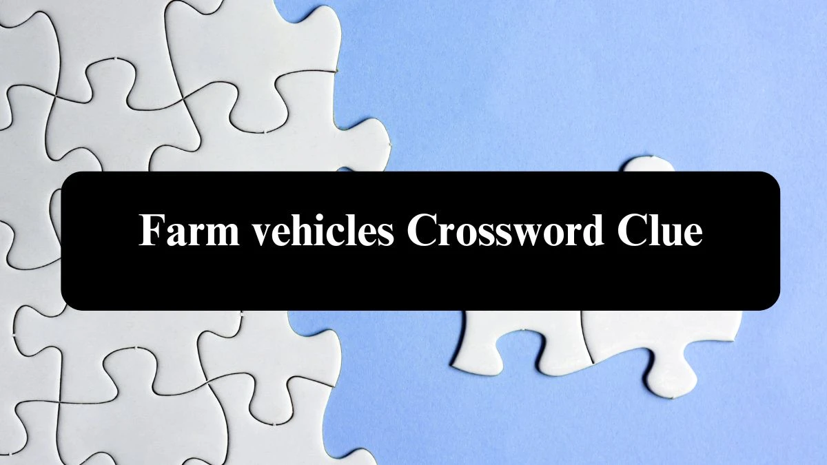 Farm vehicles 8 Letters Crossword Clue Puzzle Answer from September 22, 2024