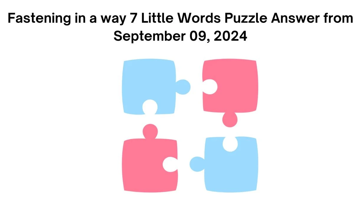 Fastening in a way 7 Little Words Puzzle Answer from September 09, 2024