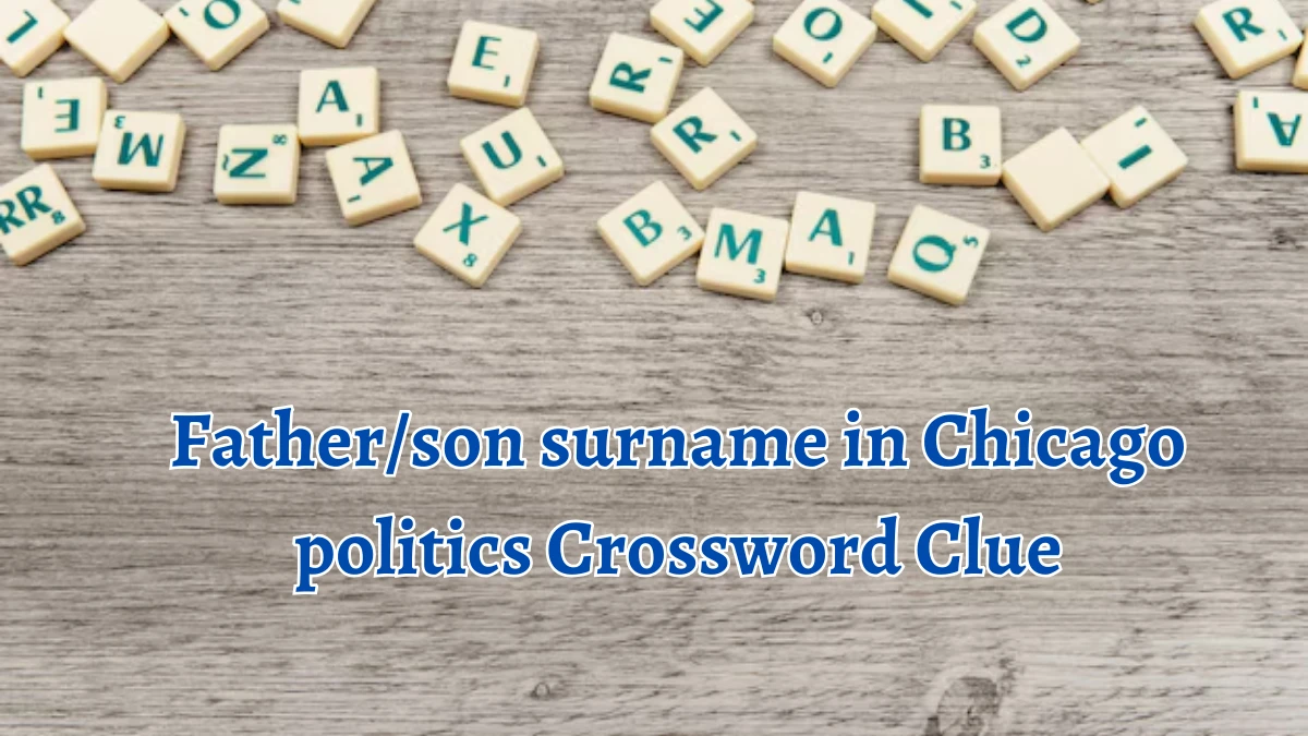 NYT Father/son surname in Chicago politics Crossword Clue Puzzle Answer from September 17, 2024