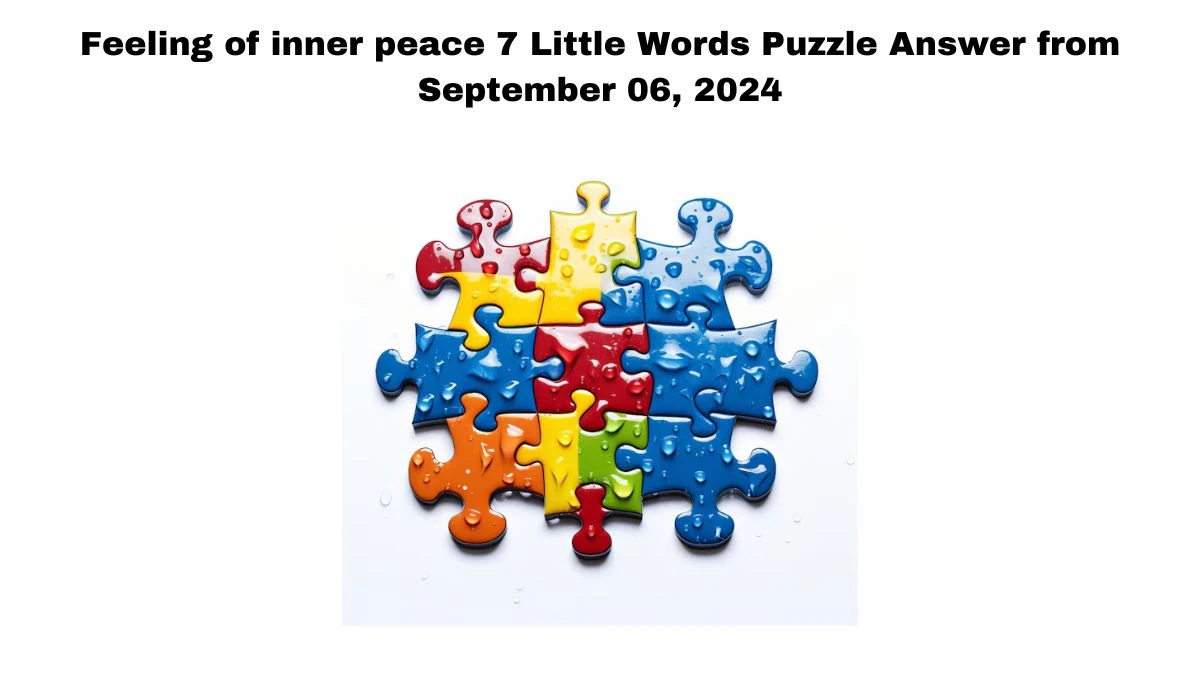 Feeling of inner peace 7 Little Words Puzzle Answers from September 06, 2024