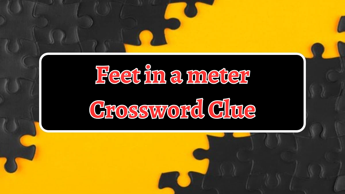 NYT Feet in a meter (5) Crossword Clue Puzzle Answer from September 12, 2024