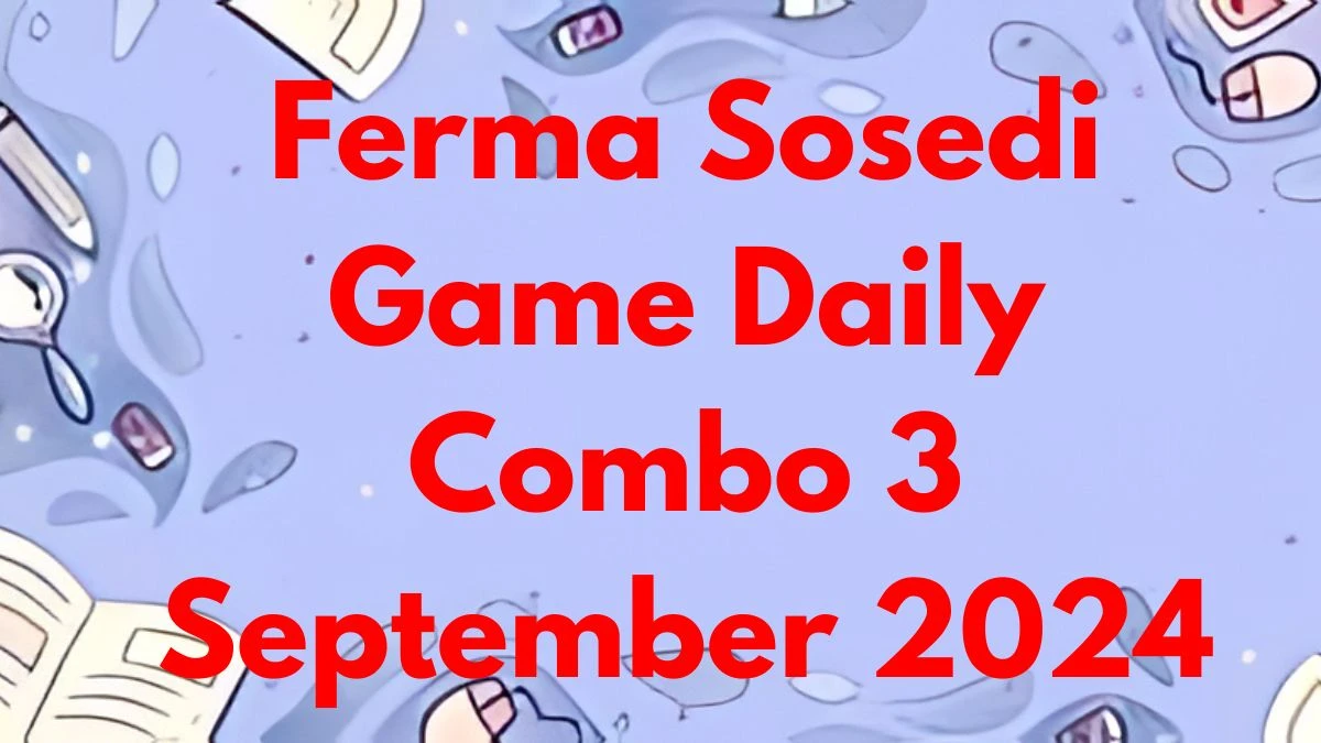 Ferma Sosedi Game Daily Combo 3 September 2024